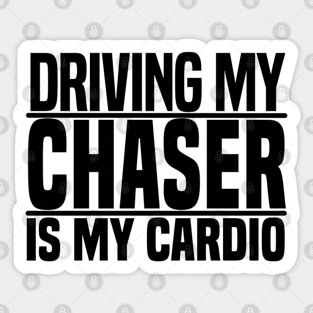 Driving my Chaser is my cardio Sticker by BuiltOnPurpose